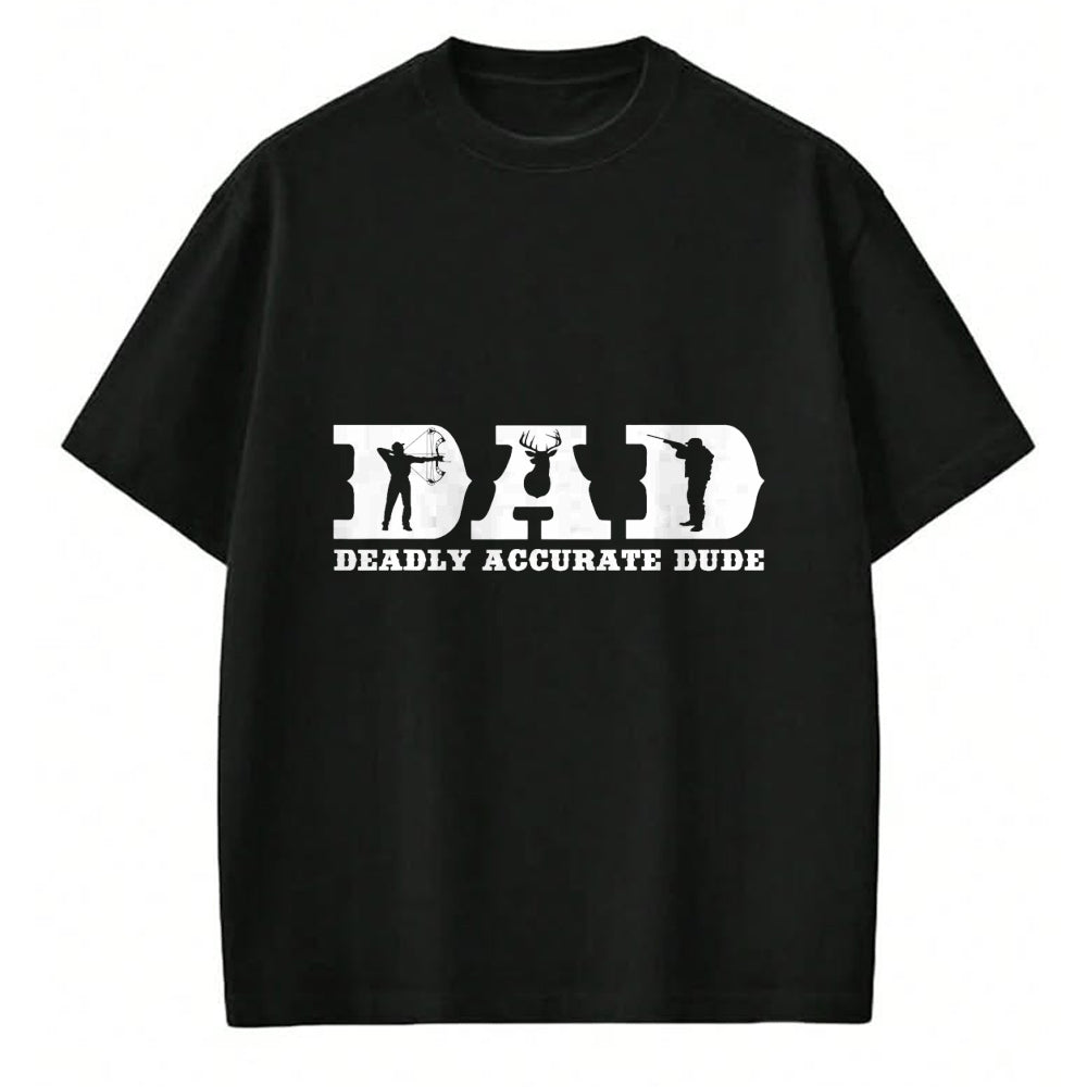 Gift for Dad Shirt, Funny Dad Unisex T-Shirt/Hoodie/Sweatshirt HLT00 – Funny Deer Hunting DAD Deadly Accurate Dude Cool Fathers Day T-Shirt