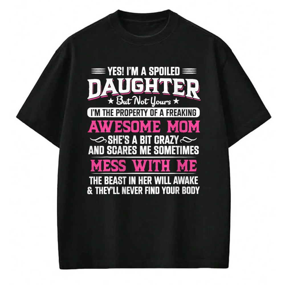 Gift for Mom Shirt, Funny Mom Unisex T-Shirt/Hoodie/Sweatshirt HLT00 - Yes I Am Spoiled Daughter But Not Yours Freaking Awesome Mom T-Shirt