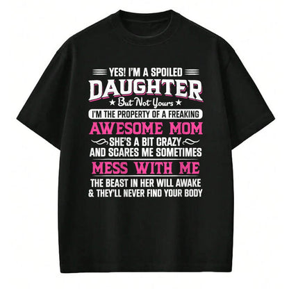 Gift for Mom Shirt, Funny Mom Unisex T-Shirt/Hoodie/Sweatshirt HLT00 - Yes I Am Spoiled Daughter But Not Yours Freaking Awesome Mom T-Shirt