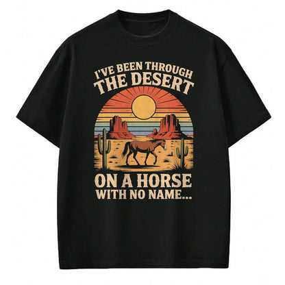 Best Horse Lover Shirt , Funny Horse UnisexT-Shirt/Hoodie/Sweatshirt HLT00 - Fun I_ve Been Through The Deserts On A Horses with No Name T-Shirt