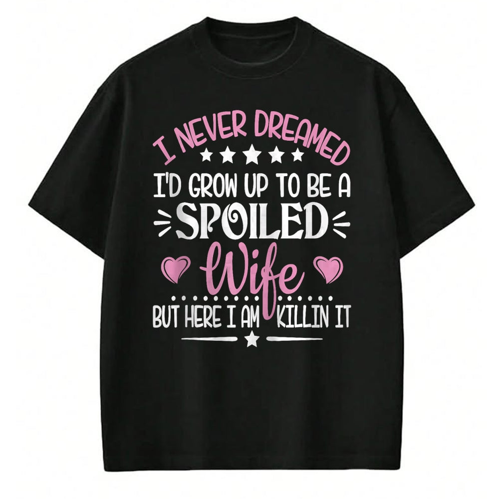 Best Wife Shirt, Wife and Husband Unisex T-Shirt/Hoodie/Sweatshirt HLT00 - Gift for wife T shirt, spoiled wife   Retro I Never Dreamed I'd Grow Up To Be A Spoiled Wife Zip Hoo (2)