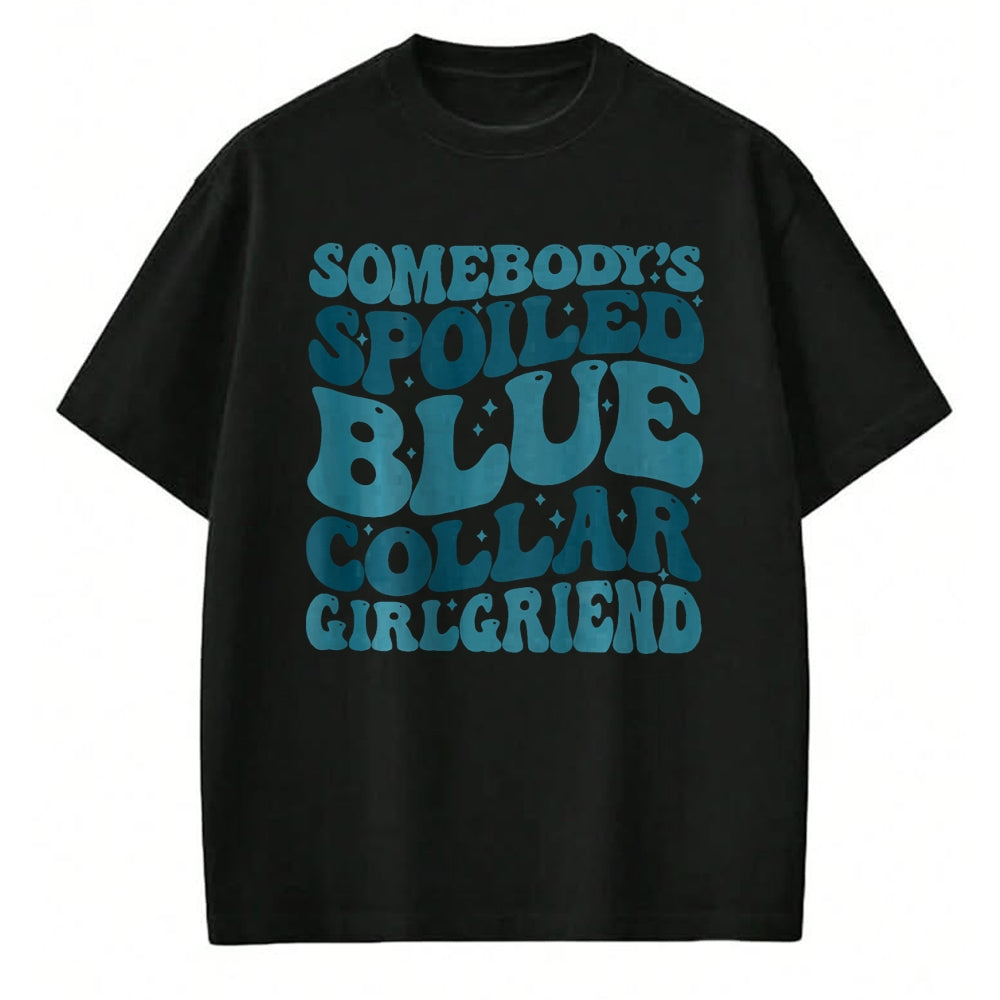 Best Wife Shirt, Wife and Husband Unisex T-Shirt/Hoodie/Sweatshirt HLT00 - Somebody's Spoiled Ass Blue Collar Girlfriend (Two Side) T-Shirt