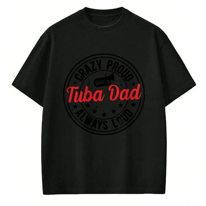 Gift for Dad Shirt, Funny Dad Unisex T-Shirt/Hoodie/Sweatshirt HLT00 – Crazy Proud Tuba Dad Of A Tuba Player Father Tubist Dad Long Sleeve T-Shirt