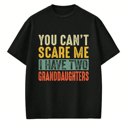 Best Grandpa Shirt, Proud Grandpa Unisex T-Shirt/Hoodie/Sweatshirt HLT00 - You Can't Scare Me I Have Two Granddaughters Funny Grandpa T-Shirt