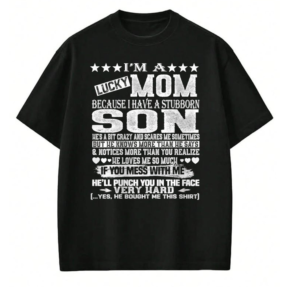 Gift for Mom Shirt, Funny Mom Unisex T-Shirt/Hoodie/Sweatshirt HLT00 - I Am A Lucky Mom I Have A Stubborn Son Birthday christmas T-Shirt