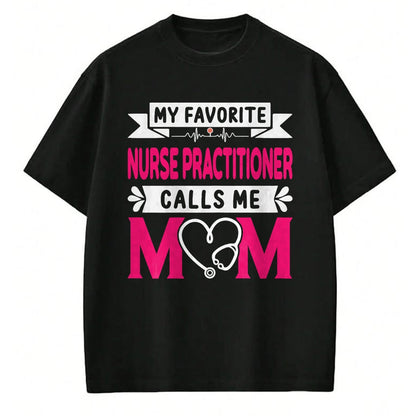 Funny Nurse Shirt, Nurse Unisex T-Shirt/Hoodie/Sweatshirt HLT00 - Womens My Favorite Nurse Practitioner Calls Me Mom Mother's Day T-Shirt