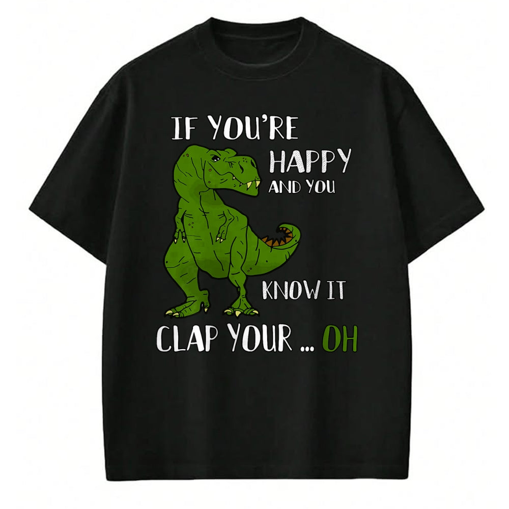 Best Dinosaur Lover Shirt, Funny Dinosaur UnisexT-Shirt/Hoodie/Sweatshirt HLT00 - Funny Trex Dinosaur Lovers Joke  Gag T-Rex  Dino - If You_re Happy and You Know It Clap Your