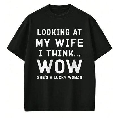 Best Wife Shirt, Wife and Husband Unisex T-Shirt/Hoodie/Sweatshirt HLT00 - Gift for wife T shirt, lucky wife   Looking At My Wife I Think Wow , Lucky Woman, Funny Husband T-Sh