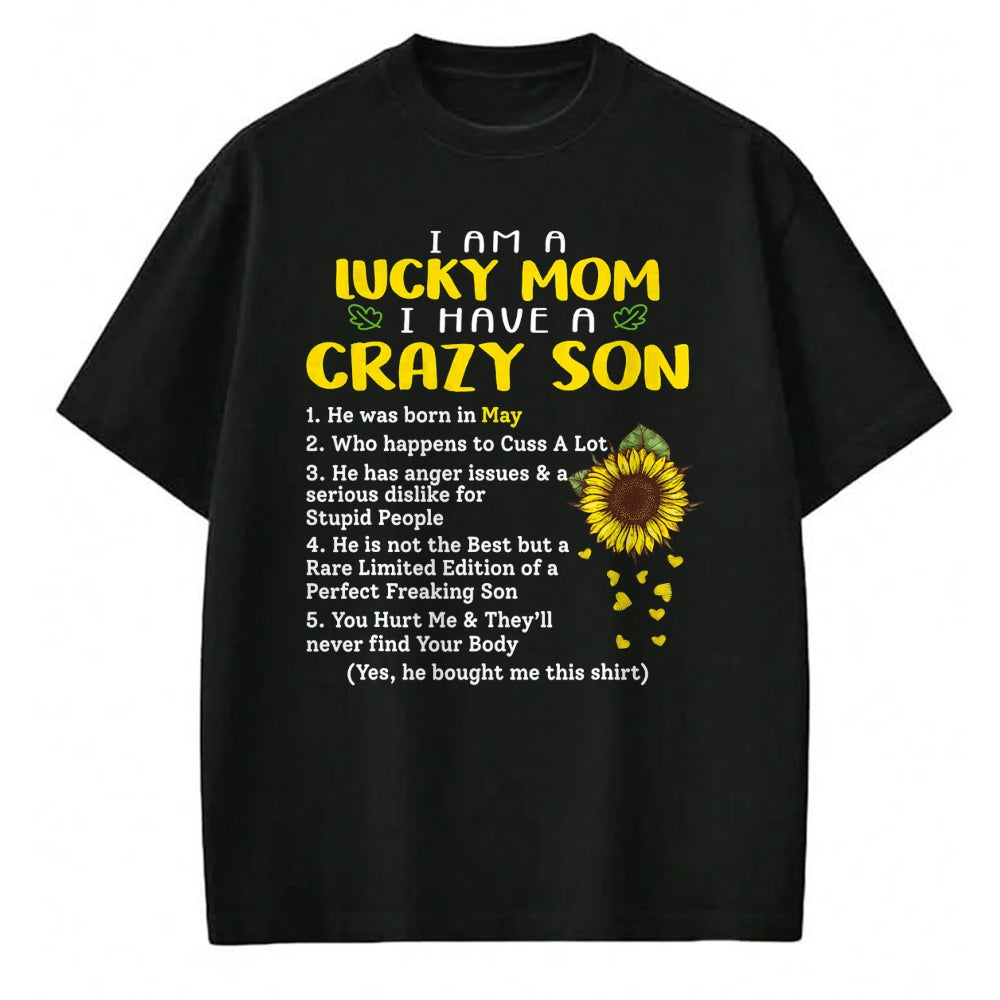 Gift for Mom Shirt, Funny Mom Unisex T-Shirt/Hoodie/Sweatshirt HLT00 - I am a lucky mom i have a crazy son he was born in may T-Shirt