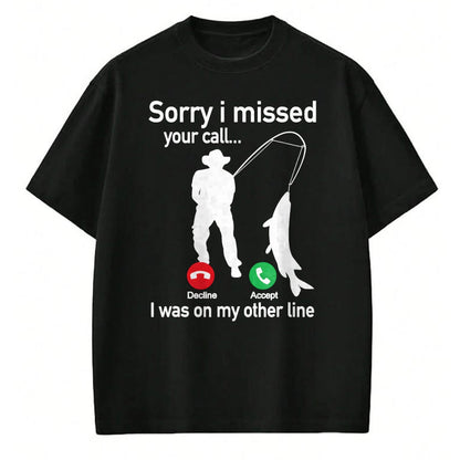 Funny Fishing Shirt, Gift For Fishing Lover Unisex T-Shirt/Hoodie/Sweatshirt HLT00 - Sorry I Missed Your Call I was On The Other Line Fishing T-Shirt