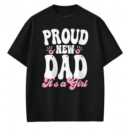Gift for Dad Shirt, Funny Dad Unisex T-Shirt/Hoodie/Sweatshirt HLT00 – Proud New Dad It_s A Girl Gifts Father to be Soon to be Dad T-Shirt