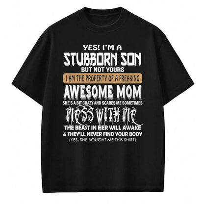 Gift for Mom Shirt, Funny Mom Unisex T-Shirt/Hoodie/Sweatshirt HLT00 - Yes I'm A Stubborn Son But Not Your .. Awesome Mom T-Shirt