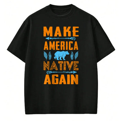 Native American T-Shirts, Vintage Native American Unisex T-Shirt/Hoodie/Sweatshirt HLT00 - Make America Native Again Pride Indian People