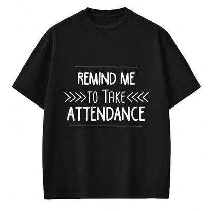 Best Teacher Shirt, Funny Teacher UnisexT-Shirt/Hoodie/Sweatshirt HLT00 - Remind Me to Take Attendance Funny Teacher T Shirt Gift T-Shirt (1)