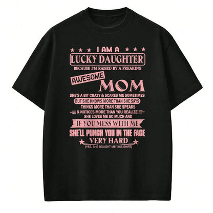 Gift for Mom Shirt, Funny Mom Unisex T-Shirt/Hoodie/Sweatshirt HLT00 - I Am A Lucky Daughter Shirt I'm Raised By Awesome Mom T-Shirt