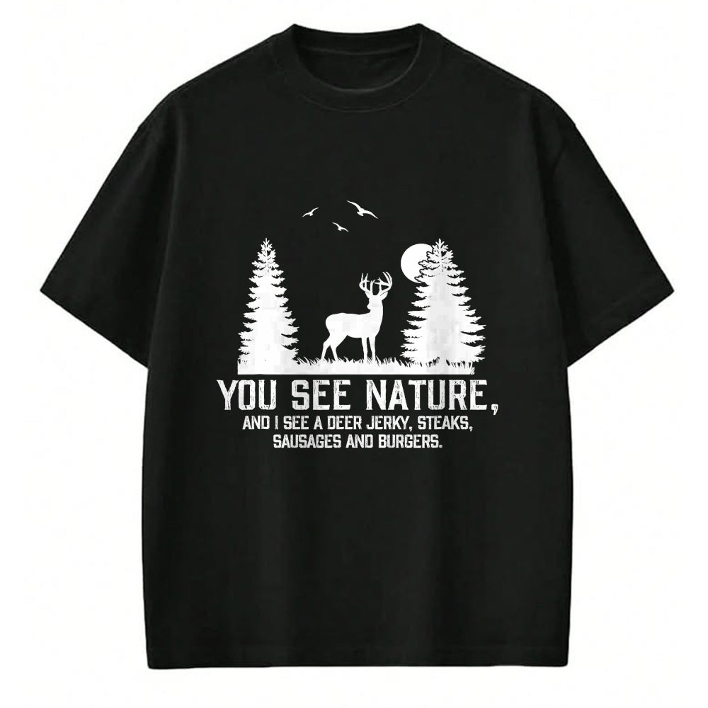 Funny Hunting Shirt, Gift For Hunting Lover Unisex T-Shirt/Hoodie/Sweatshirt HLT00 - Gifts for Hunters Men You See Nature Funny Deer Hunting T-Shirt