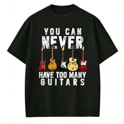 Guitar Lover Shirt, Funny Guitar UnisexT-Shirt/Hoodie/Sweatshirt HLT00 - You Can Never Have Too Many Guitars Music Funny Gifts Shirt T-Shirt