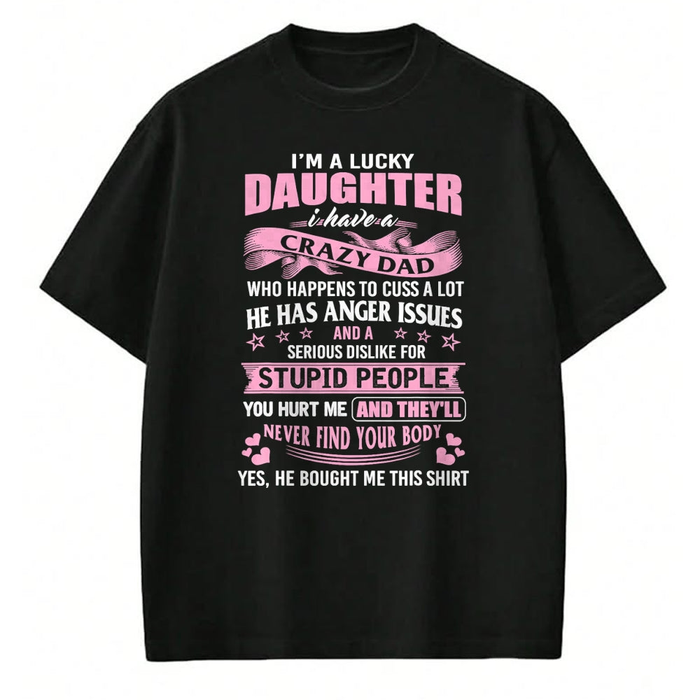 Gift for Dad Shirt, Funny Dad Unisex T-Shirt/Hoodie/Sweatshirt HLT00 – Best Daughter Shirt - I_m a Lucky Daughter I Have Crazy Dad T-Shirt