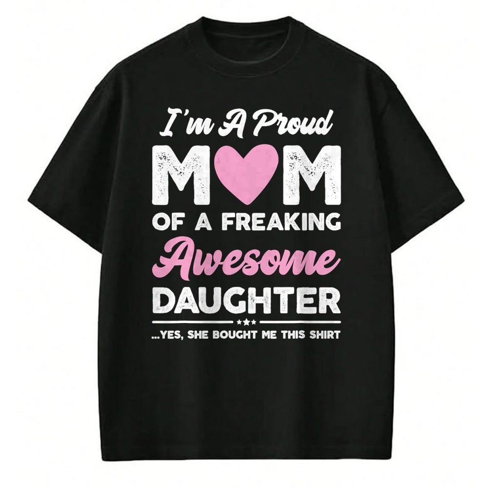 Gift for Mom Shirt, Funny Mom Unisex T-Shirt/Hoodie/Sweatshirt HLT00 - I'm A Proud Mom Gift From Daughter Funny Mothers Day T-Shirt