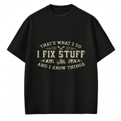 Best Mechanic Life Shirt, Funny Mechanic UnisexT-Shirt/Hoodie/Sweatshirt HLT00 - That's What I Do I Fix Stuff and I Know Things Funny Men T-Shirt
