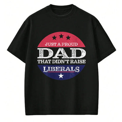Gift for Dad Shirt, Funny Dad Unisex T-Shirt/Hoodie/Sweatshirt HLT00 – Just A Proud Dad That Didn_t Raise Liberals Fathers Day T-Shirt