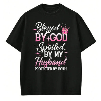 Best Wife Shirt, Wife and Husband Unisex T-Shirt/Hoodie/Sweatshirt HLT00 - Gift for wife T shirt, spoiled wife   Funny Blessed by God Spoiled by My Husband Protected By Both T
