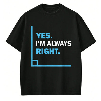 Best Teacher Shirt, Funny Teacher UnisexT-Shirt/Hoodie/Sweatshirt HLT00 - Yes I'm Always Right, Funny Math Puns Tee for Teachers T-Shirt