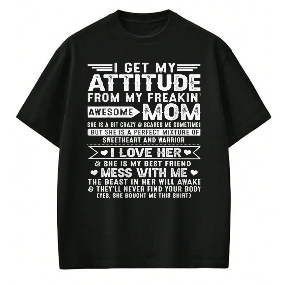 Gift for Mom Shirt, Funny Mom Unisex T-Shirt/Hoodie/Sweatshirt HLT00 - I Get My Attitude From My Freaking Awesome Mom For Men Women T-Shirt