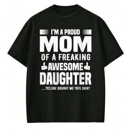 Gift for Mom Shirt, Funny Mom Unisex T-Shirt/Hoodie/Sweatshirt HLT00 - I'm a Proud Mom Of A Freaking Awesome Daughter T-Shirt
