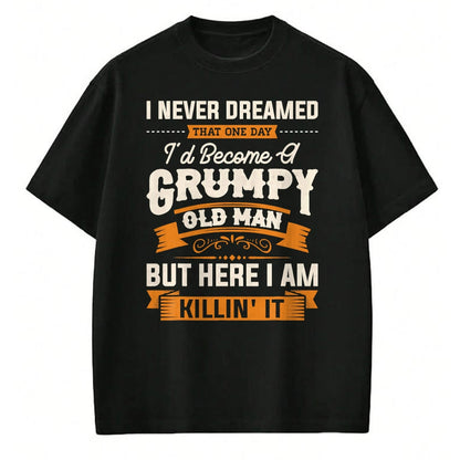 Best Grandpa Shirt, Proud Grandpa Unisex T-Shirt/Hoodie/Sweatshirt HLT00 - Mens I Never Dreamed That I'd Become A Grumpy Old Man Grandpa Short Sleeve T-Shirt
