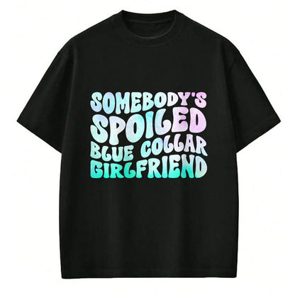 Best Wife Shirt, Wife and Husband Unisex T-Shirt/Hoodie/Sweatshirt HLT00 - Somebody's Spoiled Blue Collar Girlfriend T-Shirt (1)