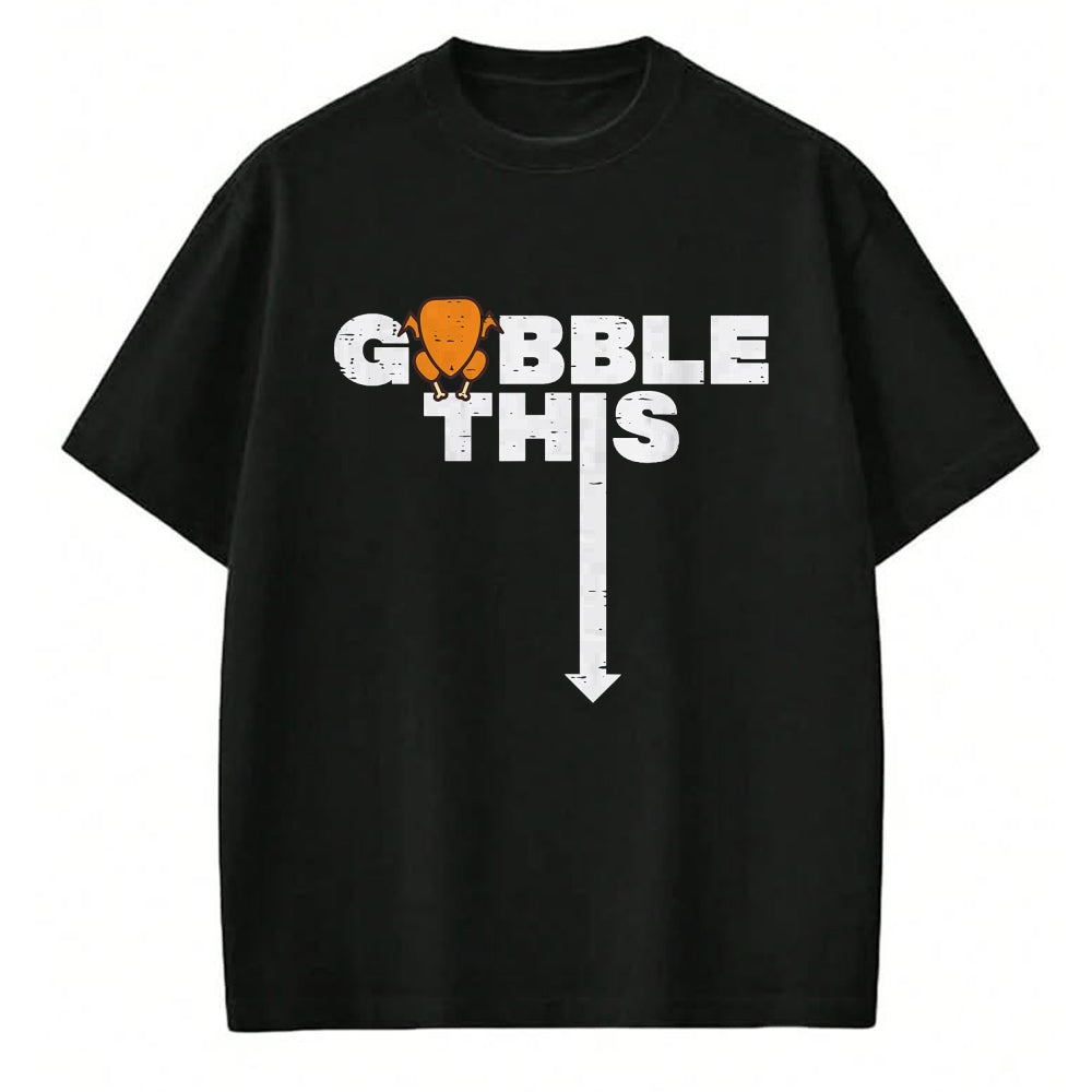 Best Thanksgiving Family Shirt , Funny Thanksgiving UnisexT-Shirt/Hoodie/Sweatshirt HLT00 - Thanksgiving Gobble This Funny Turkey Adult Humor Dad Men T-Shirt