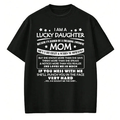 Gift for Mom Shirt, Funny Mom Unisex T-Shirt/Hoodie/Sweatshirt HLT00 - I Am A Lucky Daughter I_m Raised By A Freaking Awesome Mom T-Shirt