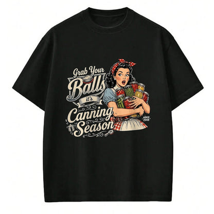 Best Farmer Life Shirt, Funny Farmer UnisexT-Shirt/Hoodie/Sweatshirt HLT00 - Grab Your Balls Its Canning Season Funny Food Preservation T-Shirt
