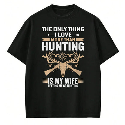 Funny Hunting Shirt, Gift For Hunting Lover Unisex T-Shirt/Hoodie/Sweatshirt HLT00 - Funny Hunting - The Only Thing I Love More Than Hunting T-Shirt