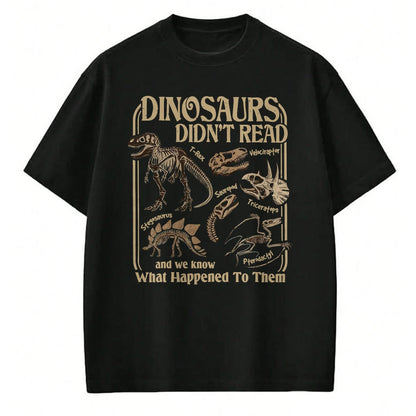 Best Dinosaur Lover Shirt, Funny Dinosaur UnisexT-Shirt/Hoodie/Sweatshirt HLT00 - Dinosaurs Did Not Read and We Know What Happened T-Shirt