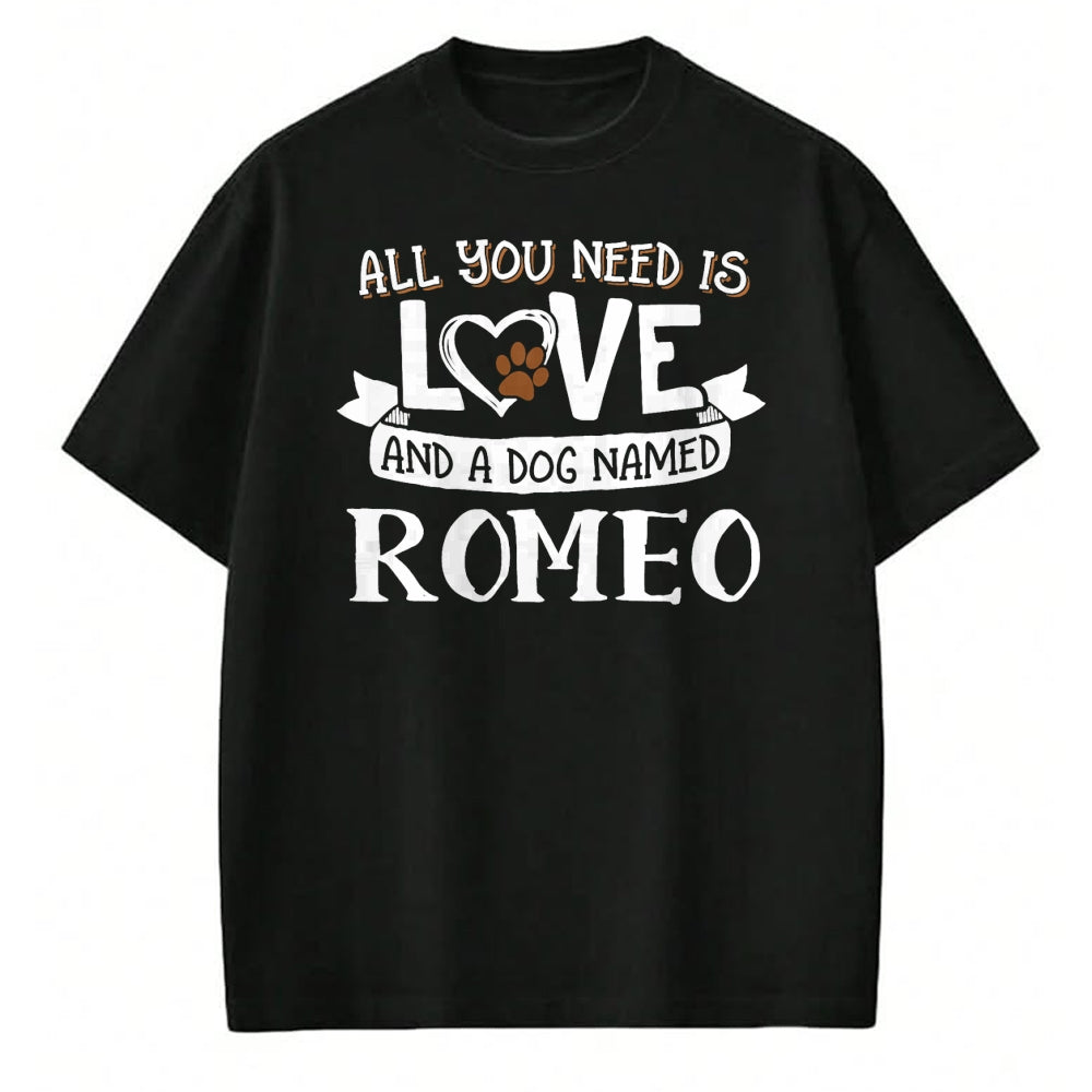 Dog Love Shirt, Dog Lover Gift T-Shirt/Hoodie/Sweatshirt HLT00 - Dog Name Romeo T-Shirt - All You Need is Love! T-Shirt