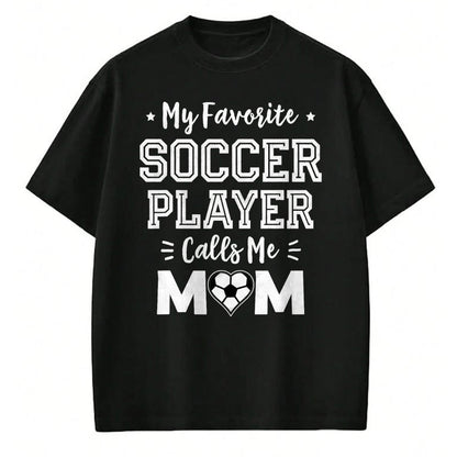 Gift for Mom Shirt, Funny Mom Unisex T-Shirt/Hoodie/Sweatshirt HLT00 - My Favorite Soccer Player Calls Me Mom Cute Soccer Mom T-Shirt