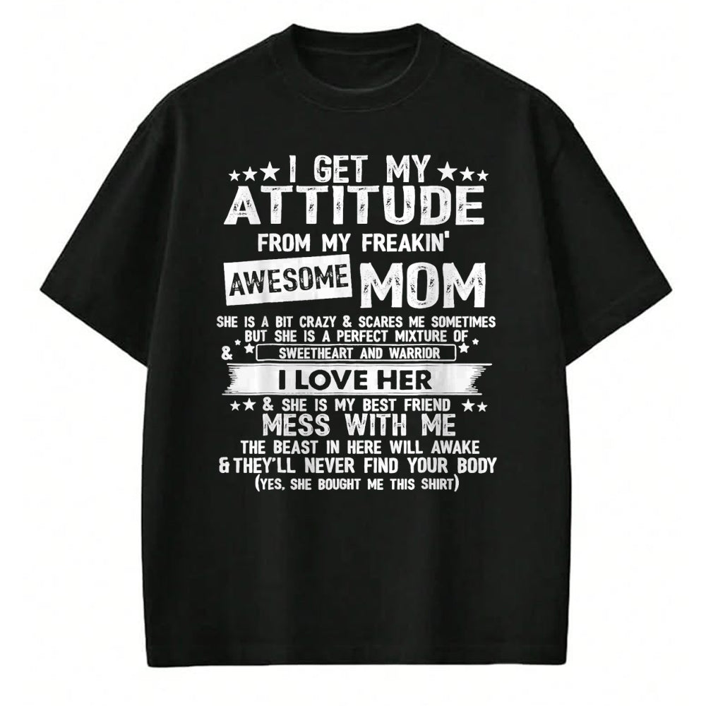 Gift for Mom Shirt, Funny Mom Unisex T-Shirt/Hoodie/Sweatshirt HLT00 - I Get My Attitude From My Freaking Awesome Mom Funny Gifts T-Shirt