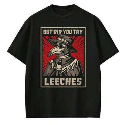 Best Doctor Shirt, Funny Doctor UnisexT-Shirt/Hoodie/Sweatshirt HLT00 - But Did You Try Leeches Plague Doctor Middle Age Medicines T-Shirt