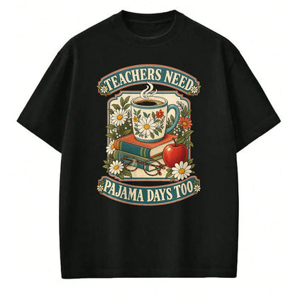 Best Teacher Shirt, Funny Teacher UnisexT-Shirt/Hoodie/Sweatshirt HLT00 - Teachers Need Pajama Days Too School T-Shirt