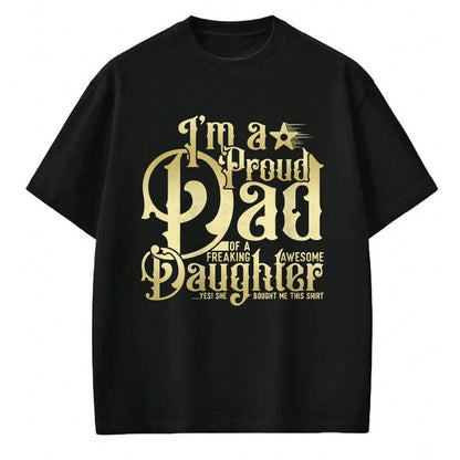 Gift for Dad Shirt, Funny Dad Unisex T-Shirt/Hoodie/Sweatshirt HLT00 – Mens Father_s Day - I_m a Proud Dad of Freaking Awesome Daughter T-Shirt