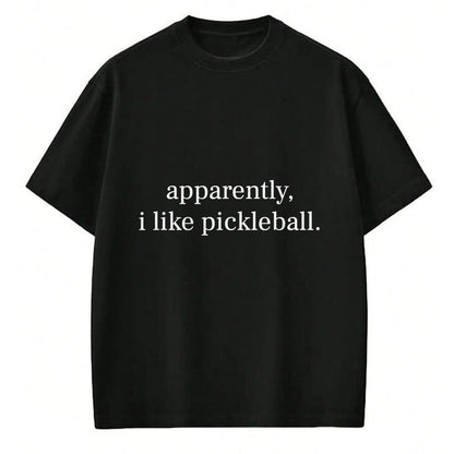 Funny Pickleball Shirt, Pickleball Lover Unisex T-Shirt/Hoodie/Sweatshirt HLT00 - Apparently I Like Pickleball for Men Women Cool Pickleball T-Shirt