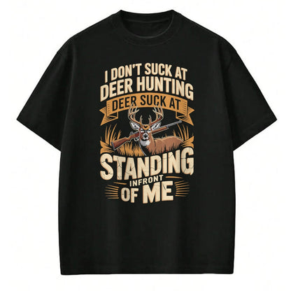 Funny Hunting Shirt, Gift For Hunting Lover Unisex T-Shirt/Hoodie/Sweatshirt HLT00 - I Don_t Suck At Deer Hunting Deer Suck Standing Infront of T-Shirt