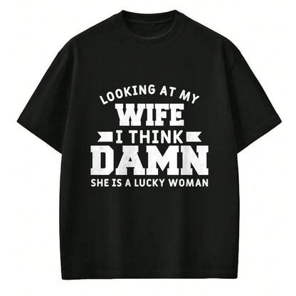 Best Wife Shirt, Wife and Husband Unisex T-Shirt/Hoodie/Sweatshirt HLT00 - Gift for wife T shirt, lucky wife   Looking At My Wife I Think Damn She Is A Lucky Woman T-Shirt
