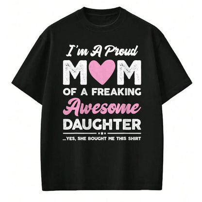 Gift for Mom Shirt, Funny Mom Unisex T-Shirt/Hoodie/Sweatshirt HLT00 - I'm A Proud Mom Gift From Daughter Funny Mothers Day T-Shirt
