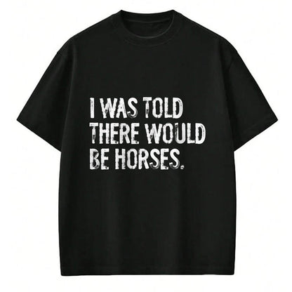 Best Horse Lover Shirt , Funny Horse UnisexT-Shirt/Hoodie/Sweatshirt HLT00 -I was Told There Would Be Horses Funny T-Shirt