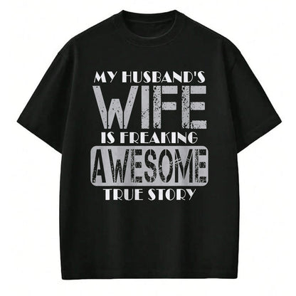 Best Wife Shirt, Wife and Husband Unisex T-Shirt/Hoodie/Sweatshirt HLT00 - My Husband's Wife Is Freaking Awesome True Story T-Shirt