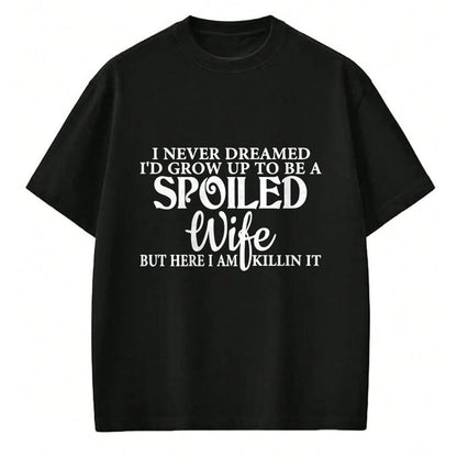 Best Wife Shirt, Wife and Husband Unisex T-Shirt/Hoodie/Sweatshirt HLT00 - Gift for wife T shirt, spoiled wife   i never dreamed i'd grow up to be a spoiled wife Pullover Hood (3)