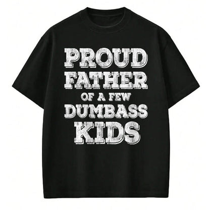 Gift for Dad Shirt, Funny Dad Unisex T-Shirt/Hoodie/Sweatshirt HLT00 – \Proud Father Of A Few Dumbass Kids T-Shirt Fathers Day Gift T-Shirt